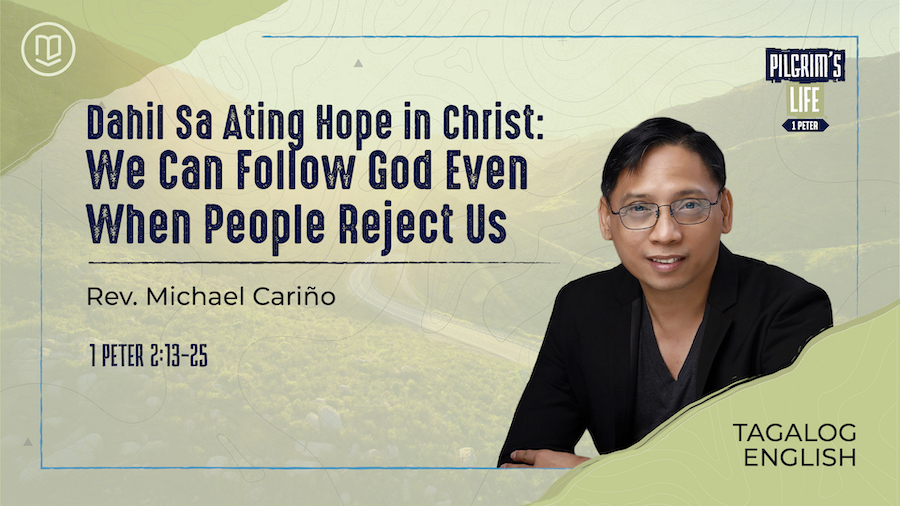Dahil Sa Ating Hope In Christ, We Can Follow God Even When People Reject Us