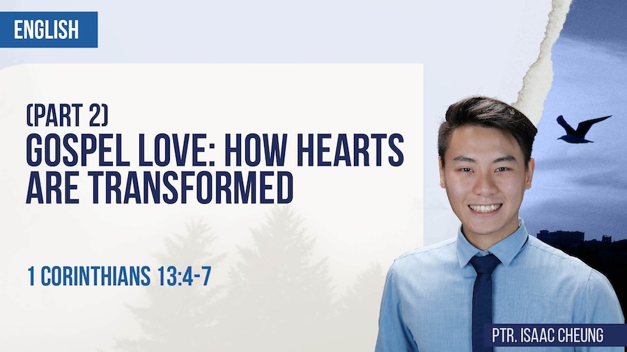 Gospel Love: How hearts are transformed (Part 2)