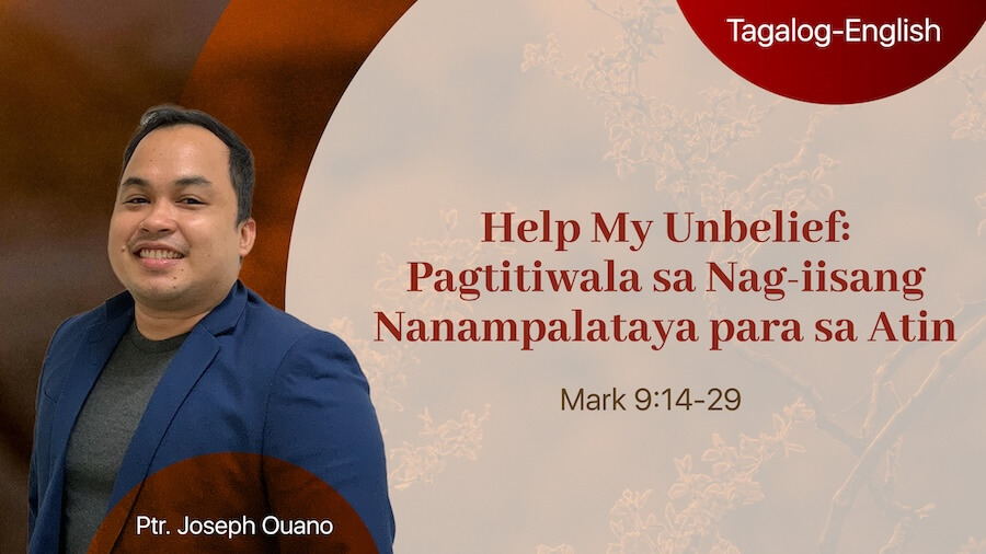 Help My Unbelief: Pagtitiwala sa Nag-iisang Nanampalataya para sa Atin