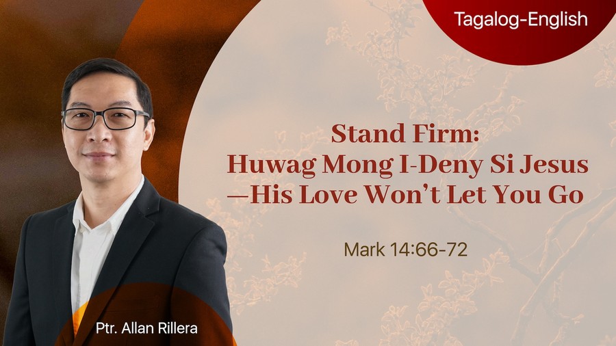 Stand Firm: Huwag Mong I-Deny Si Jesus—His Love Won’t Let You Go