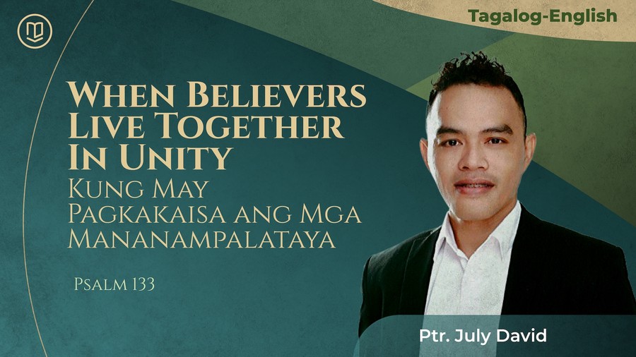 When Believers Live Together In Unity: Kung May Pagkakaisa ang Mga Mananampalataya